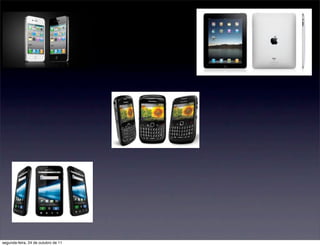 segunda-feira, 24 de outubro de 11
 