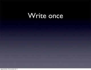 Write once




segunda-feira, 24 de outubro de 11
 