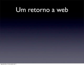 Um retorno a web




segunda-feira, 24 de outubro de 11
 