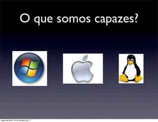 O que somos capazes?




segunda-feira, 24 de outubro de 11
 