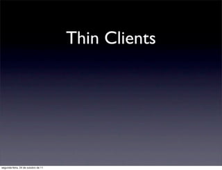 Thin Clients




segunda-feira, 24 de outubro de 11
 