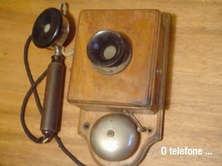 O telefone ...
 