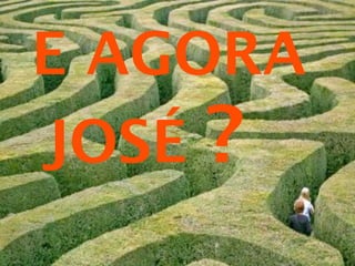 E AGORA
JOSÉ ?
 