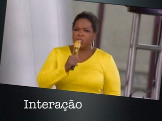 Interação
 