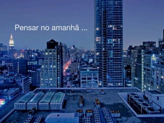 Pensar no amanhã ...
 
