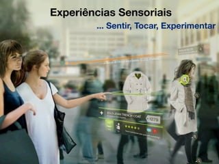 Experiências Sensoriais
        ... Sentir, Tocar, Experimentar
 