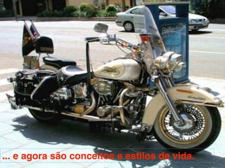 ... e agora são conceitos e estilos de vida.
 