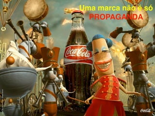 Uma marca não é só
  PROPAGANDA
 