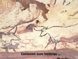 Contavam suas histórias ...
 