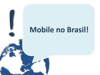 Mobile no Brasil!  
