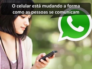 O celular está mudando a forma como as pessoas se comunicam  