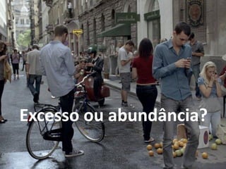 Excesso ou abundância?  