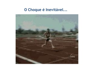 O Choque é Inevitável...
 