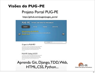 Visões do PUG-PE
       Projeto Portal PUG-PE
        https://github.com/pugpe/pugpe_portal




                     Inspi...
