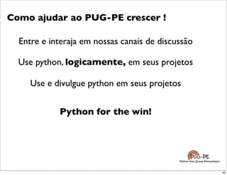 Pesquisa Comunidade Python em
                         Pernambuco
                                      Atualmente você .....