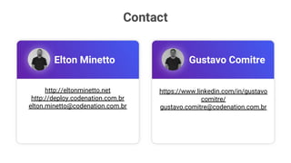 http://eltonminetto.net
http://deploy.codenation.com.br
elton.minetto@codenation.com.br
Elton Minetto Gustavo Comitre
https://www.linkedin.com/in/gustavo
comitre/
gustavo.comitre@codenation.com.br
 