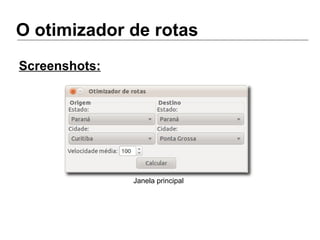 O otimizador de rotas
Screenshots:
Janela principal
 