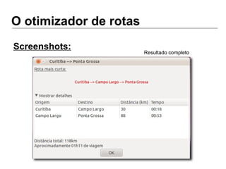 O otimizador de rotas
Screenshots:
Resultado completo
 