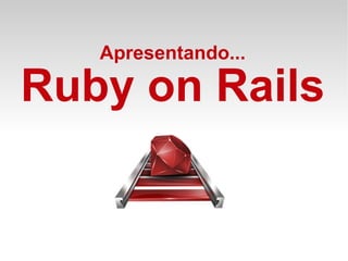 Apresentando... Ruby on Rails 
