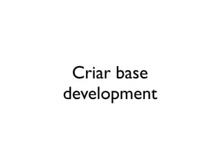 Criar base
development
 