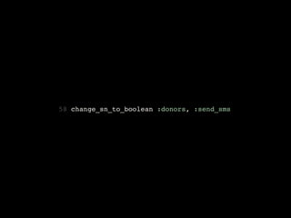58 change_sn_to_boolean :donors, :send_sms
 