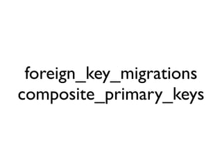 foreign_key_migrations
composite_primary_keys
 