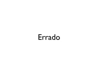 Errado
 