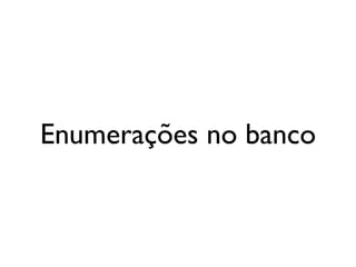 Enumerações no banco
 