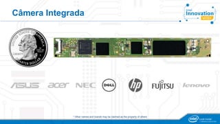 Câmera Integrada 
* Other names and brands may be claimed as the property of others 
 
