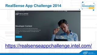 RealSense App Challenge 2014 
https://realsenseappchallenge.intel.com/ 
 