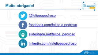 Muito obrigado! 
@felipeapedroso 
facebook.com/felipe.a.pedroso 
slideshare.net/felipe_pedroso 
linkedin.com/in/felipeapedroso 
