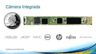 Câmera Integrada 
* Other names and brands may be claimed as the property of others 
 