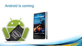 Android is coming 
 