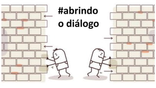 #abrindo
o diálogo
 