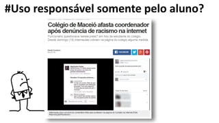 #Uso responsável somente pelo aluno?
 