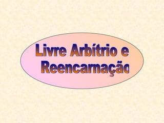 Livre Arbítrio e Reencarnação 