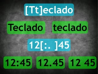 [Tt]eclado Teclado teclado 12[:. ]45 12:45 12.45 12 45 