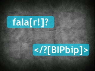 fala[r!]? </?[BIPbip]> 