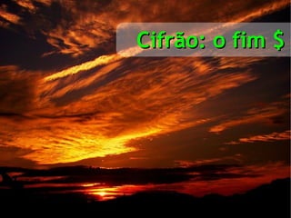 Cifrão: o fim $ 