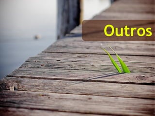 Outros  