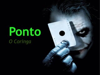 Ponto O Coringa 