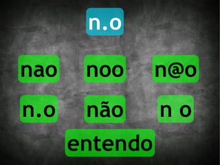 n.o nao não noo [email_address] n.o n o entendo 