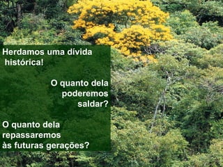 Herdamos uma dívida histórica! O quanto dela poderemos saldar? O quanto dela repassaremos  às futuras gerações? 