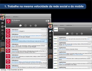 1. Trabalhe na mesma velocidade da rede social e do mobile
domingo, 14 de novembro de 2010
 