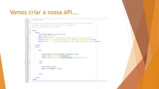Vamos criar a nossa API...
 