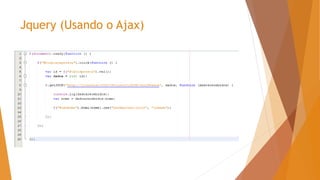Jquery (Usando o Ajax)
 