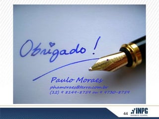 Paulo Moraes 
phamoraes@terra.com.br 
(12) 9 8149-8759 ou 9 9730-8759 
44 
