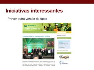 Iniciativas interessantes
- Prover outra versão de fatos
 