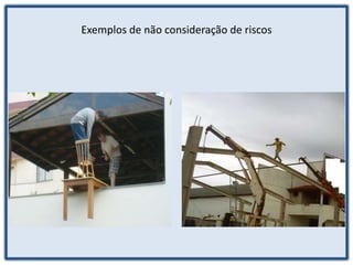 Exemplos de não consideração de riscos
 