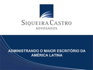 ADMINISTRANDO O MAIOR ESCRITÓRIO DA
          AMÉRICA LATINA
 